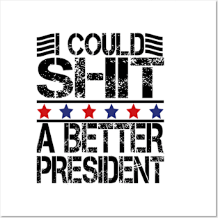 i could shit a better president Posters and Art